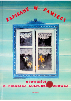 Zapisane w pamięci Opowieści o polskiej kulturze ludowej
