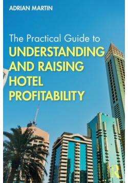 The Practical Guide to Understanding and Raising Hotel Profitability