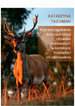 Wybrane zagadnienia dotyczące relacji człowieka i jeleniowatych w kontekście możliwości ich udomowienia