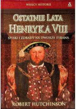 Ostatnie lata Henryka VIII