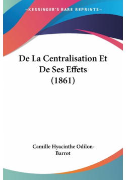 De La Centralisation Et De Ses Effets (1861)