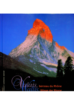Valais berceau du Rhone Wallis Wiege der Rhone