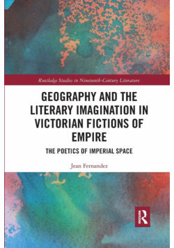 Geography and the Literary Imagination in Victorian Fictions of Empire