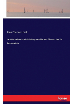 Lautlehre eines Lateinisch-Bergamaskischen Glossars des XV. Jahrhunderts