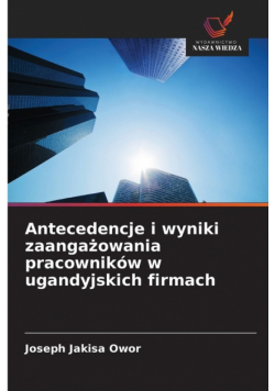 Antecedencje i wyniki zaangażowania pracowników w ugandyjskich firmach