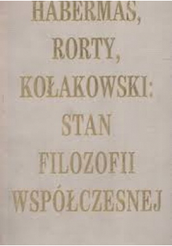 Habermas Rorty Kołakowski Stan filozofii współczesnej