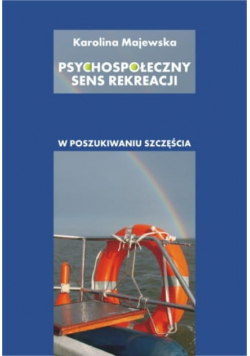 Psychospołeczny sens rekreacji W poszukiwaniu szczęścia
