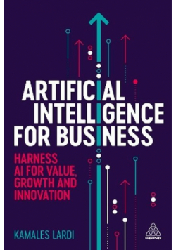 Artificial intelligence for business. Harness AI for value, growth and innovation wer. angielska