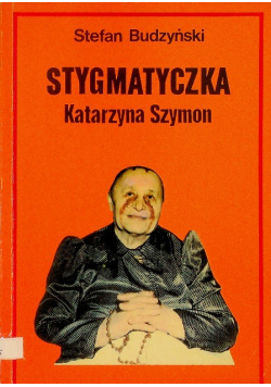 Życie polskiej stygmatyczki Katarzyny Szymon