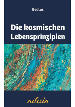Die kosmischen Lebensprinzipien