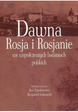 Dawna Rosja i Rosjanie we współczesnych badaniach polskich