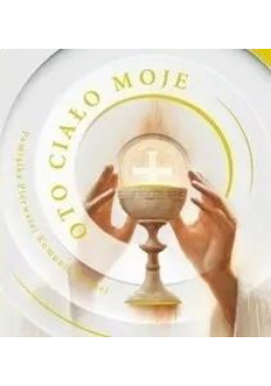 Oto ciało moje. Pamiątka I Komunii Świętej
