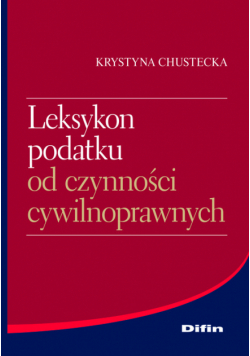 Chustecka Krystyna - Leksykon podatku od czynności cywilnoprawnych