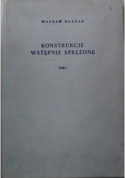 Konstrukcje wstępnie sprężone Tom I