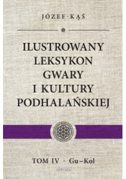 Ilustrowany leksykon gwary i kultury podhalańskiej Tom 4