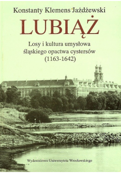 Lubiąż losy i kultura umysłowa śląskiego opactwa cystersów 1163 1642