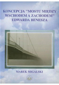 Koncepcja mostu między wschodem a zachodem Edwarda Benesza