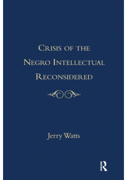 The Crisis of the Negro Intellectual Reconsidered