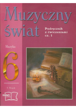 T. - Muzyczny świat 6 Podręcznik z ćwiczeniami część 1
