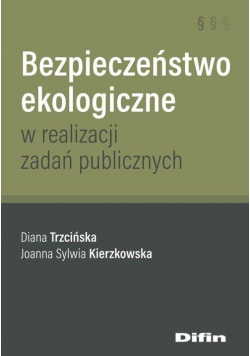 Bezpieczeństwo ekologiczne w realizacji zadań publicznych