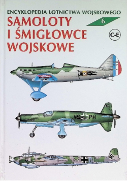 Encyklopedia lotnictwa wojskowego Tom 6 Samoloty i śmigłowce wojskowe
