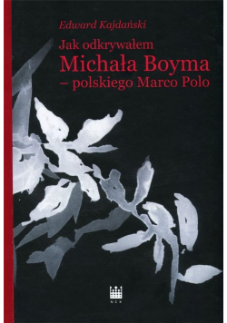 Jak odkrywałem Michała Boyma- polskiego Marco Polo