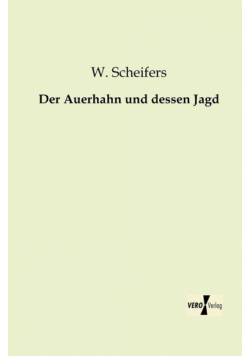 Der Auerhahn und dessen Jagd