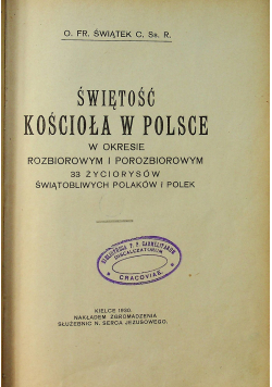 Świętość kościoła w Polsce w okresie rozbiorowym i porozbiorowym 1930 r / Życiorysy świątobliwych polaków i polek ostatnich wieków tom II 1932 r.