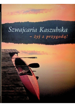 Szwajcaria kaszubska żyj zprzygodą