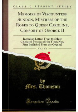 Memoirs of viscountess sundon mistress of the robes vol 1 of 2 reprint z 1847 r