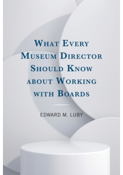 What Every Museum Director Should Know about Working with Boards