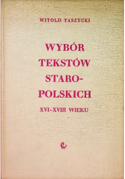 Wybór tekstów staropolskich XVI - XVIII wieku