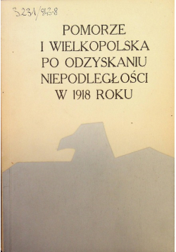 Pomorze i Wielkopolska po odzyskaniu niepodległości w 1918 roku