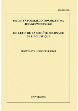 Biuletyn Polskiego Towarzystwa Językoznawczego zeszyt  LXVII