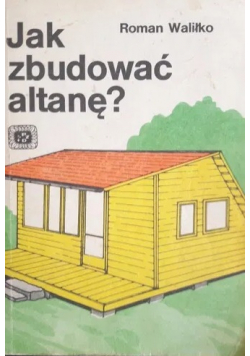 Jak zbudować altanę