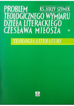 Problem teologicznego wymiaru dzieła literackiego Czesława Miłosza
