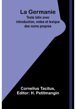 La Germanie; Texte latin avec introduction, notes et lexique des noms propres