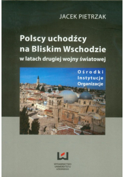 J. - Polscy uchodźcy na Bliskim Wschodzie w latach drugiej wojny światowej