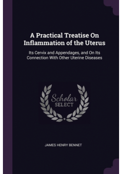 A Practical Treatise On Inflammation of the Uterus