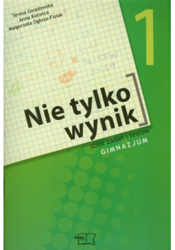 Nie tylko wynik 1 Matematyka Zbiór zadań i testów Gimnazjum