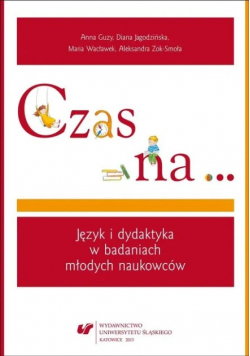 Czas Na. Język I Dydaktyka W Badaniach Młodych naukowców