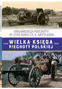 Wielka Księga Piechoty Polskiej Tom 55 Organizacja piechoty w w 1939 cz.4 Artyleria