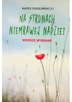Na strunach niemrawej nadziei. Wiersze wybrane