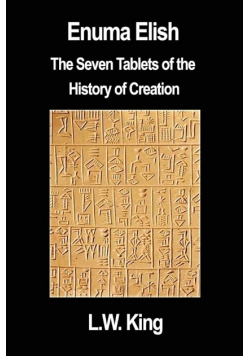 Enuma Elish: The Seven Tablets of the History of Creation