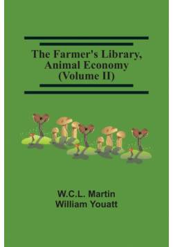 The Farmer'S Library, Animal Economy (Volume Ii)