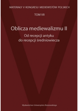 Oblicza mediewalizmu II Od recepcji antyku do recepcji średniowiecza