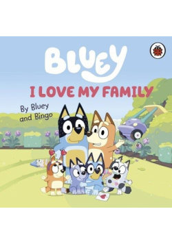 Bluey. I Love My Family