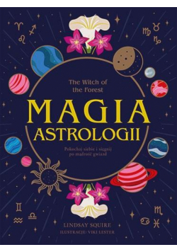 The Witch of the Forest. Magia astrologii. Pokochaj siebie i sięgnij po mądrość gwiazd