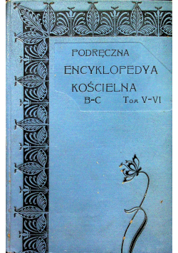 Podręczna encyklopedya kościelna B C  tom V VI 1905r