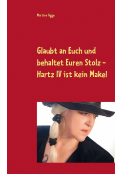 Glaubt an Euch und behaltet Euren Stolz - Hartz IV ist kein Makel